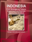 Indonesia Food, Beverage and Tobacco Export-import and Business Opportunities Handbook : Strategic Information and Contacts - Book