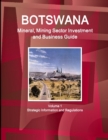 Botswana Mineral, Mining Sector Investment and Business Guide Volume 1 Strategic Information and Regulations - Book