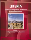 Liberia Mineral, Mining Sector Investment and Business Guide Volume 1 Strategic Information and Regulations - Book
