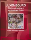Luxembourg Offshore Investment and Business Guide - Strategic and Practical Information - Book