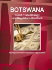 Botswana Export, Trade Strategy and Regulations Handbook - Strategic Information, Regulations, Opportunities - Book
