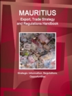 Mauritius Export, Trade Strategy and Regulations Handbook - Strategic Information, Regulations, Opportunities - Book
