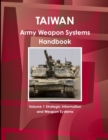Taiwan Army Weapon Systems Handbook Volume 1 Strategic Information and Weapon Systems - Book