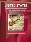 US Starting Business (Incorporating) in the United States Guide Volume 1 Strategic and Practical Information - Book