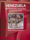 Venezuela Starting Business, Incorporating in Venezuela Guide - Strategic Information and Regulations - Book