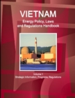 Vietnam Energy Policy, Laws and Regulations Handbook Volume 1 Strategic Information, Programs, Regulations - Book