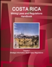 Costa Rica Mining Laws and Regulations Handbook Volume 1 Strategic Information, Basic Laws, Regulations - Book