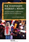 The Corporate Assault on Youth : Commercialism, Exploitation, and the End of Innocence - Book