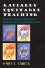 Racially Equitable Teaching : Beyond the Whiteness of Professional Development for Early Childhood Educators - Book