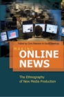 Making Online News : The Ethnography of New Media Production - Book