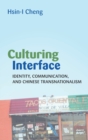 Culturing Interface : Identity, Communication, and Chinese Transnationalism - Book