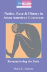 Nation, Race & History in Asian American Literature : Re-membering the Body - Book