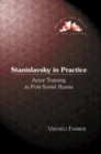 Stanislavsky in Practice : Actor Training in Post-Soviet Russia - Book