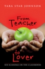 From Teacher to Lover : Sex Scandals in the Classroom - Book