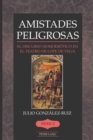 Amistades Peligrosas : El Discurso Homoerotico en el Teatro de Lope de Vega - Book