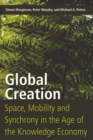 Global Creation : Space, Mobility, and Synchrony in the Age of the Knowledge Economy - Book