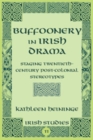 Buffoonery in Irish Drama : Staging Twentieth-Century Post-Colonial Stereotypes - Book