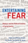 Entertaining Fear : Rhetoric and the Political Economy of Social Control - Book