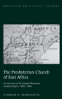 The Presbyterian Church of East Africa : An Account of Its Gospel Missionary Society Origins, 1895-1946 - Book