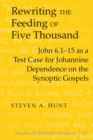 Rewriting the Feeding of Five Thousand : John 6.1-15 as a Test Case for Johannine Dependence on the Synoptic Gospels - Book