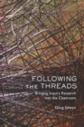 Following the Threads : Bringing Inquiry Research into the Classroom - Book