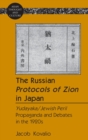 The Russian «Protocols of Zion» in Japan : «Yudayaka/Jewish Peril» Propaganda and Debates in the 1920s - Book