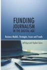 Funding Journalism in the Digital Age : Business Models, Strategies, Issues and Trends - Book