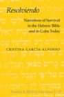 «Resolviendo» : Narratives of Survival in the Hebrew Bible and in Cuba Today - Book