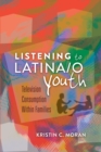 Listening to Latina/O Youth : Television Consumption within Families - Book