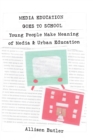Media Education Goes to School : Young People Make Meaning of Media and Urban Education - Book