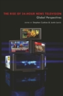 The Rise of 24-Hour News Television : "Global Perspectives" - Book