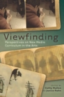 Viewfinding : Perspectives on New Media Curriculum in the Arts - Book