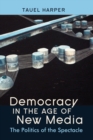 Democracy in the Age of New Media : The Politics of the Spectacle - Book