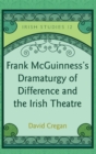 Frank McGuinness’s Dramaturgy of Difference and the Irish Theatre - Book