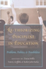 Re-Theorizing Discipline in Education : Problems, Politics, and Possibilities - Book