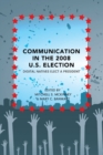 Communication in the 2008 U.S. Election : Digital Natives Elect a President - Book