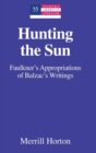 Hunting the Sun : Faulkner's Appropriations of Balzac's Writings - Book