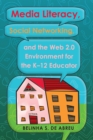 Media Literacy, Social Networking, and the Web 2.0 Environment for the K-12 Educator - Book