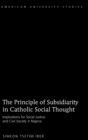 The Principle of Subsidiarity in Catholic Social Thought : Implications for Social Justice and Civil Society in Nigeria - Book