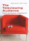 The Televiewing Audience : The Art and Science of Watching TV - Book