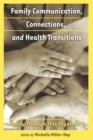 Family Communication, Connections, and Health Transitions : Going Through This Together - Book