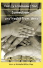 Family Communication, Connections, and Health Transitions : Going Through This Together - Book