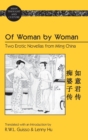 Of Woman by Woman : Two Erotic Novellas from Ming China- Translated with an Introduction by R.W.L. Guisso and Lenny Hu - Book