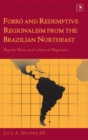 Forro and Redemptive Regionalism from the Brazilian Northeast : Popular Music in a Culture of Migration - Book