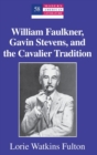 William Faulkner, Gavin Stevens, and the Cavalier Tradition - Book