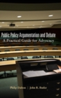 Public Policy Argumentation and Debate : A Practical Guide for Advocacy - Book