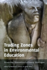 Trading Zones in Environmental Education : Creating Transdisciplinary Dialogue - Book