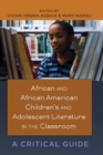 African and African American Children's and Adolescent Literature in the Classroom : A Critical Guide - Book