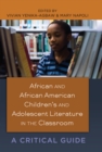 African and African American Children’s and Adolescent Literature in the Classroom : A Critical Guide - Book