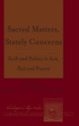 Sacred Matters, Stately Concerns : Faith and Politics in Asia, Past and Present - Book